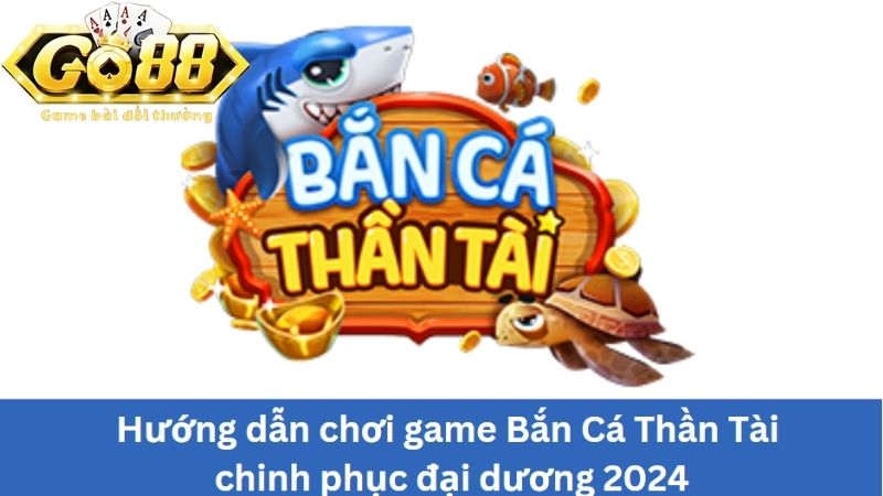 Bắn cá Thần Tài là game gì?