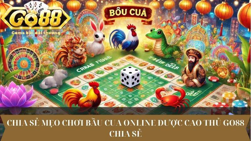 Chia sẻ mẹo chơi Bầu cua online được cao thủ Go88 chia sẻ
