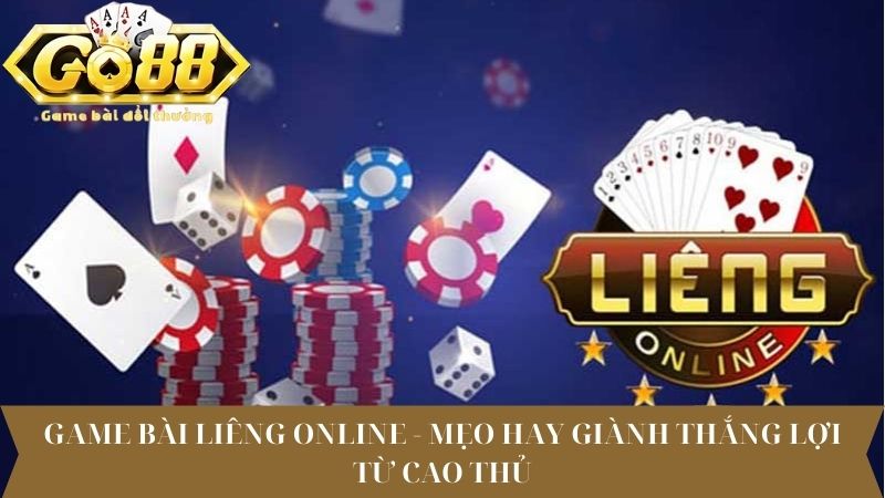 Game bài liêng online - Mẹo hay giành thắng lợi từ cao thủ