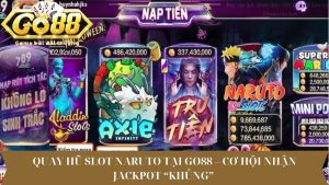 Quay hũ Slot Naruto tại Go88 – Cơ Hội Nhận Jackpot “Khủng”