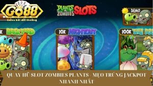 Quay hũ slot Zombies Plants - Mẹo trúng jackpot nhanh nhất